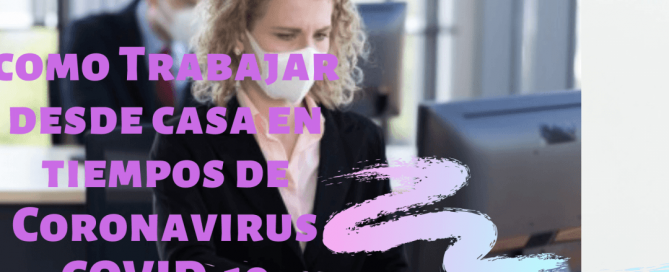 TRABAJAR DESDE CASA EN TIEMPOS DE CORONAVIRUS COVID-19