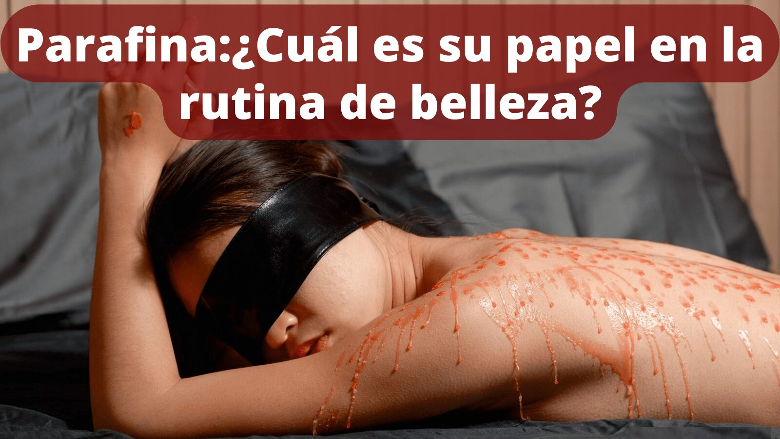 Parafina Cuál es su papel en la rutina de belleza