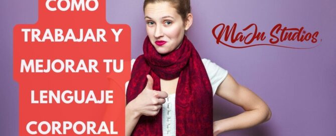 Como trabajar y mejorar tu lenguaje corporal - MaJu Studios