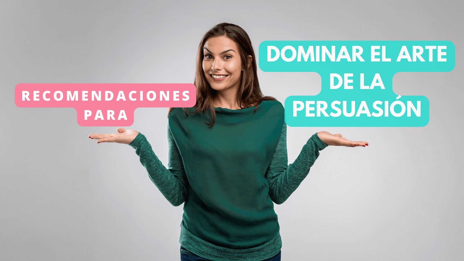 Recomendaciones para dominar el arte de la persuasión